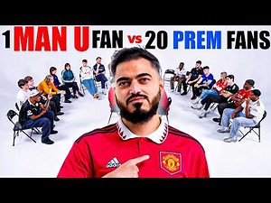 1 Manchester United Fan v 20 Premier League Fans
