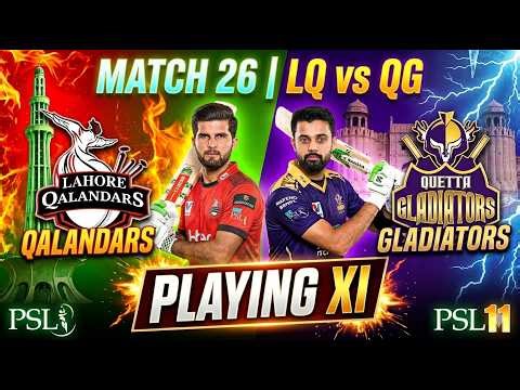 LQ vs QG Playing XI | Match #26 PSL 11 | Lahore Qalandars vs Quetta Gladiators