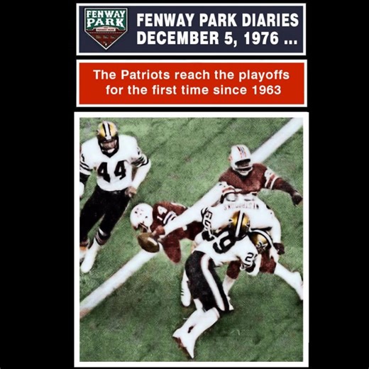 LOOKING BACK ON SIGNIFICANT MOMENTS IN PATRIOTS FOOTBALL ... IN THIS DATE (December 5, 1976) ... Patriots (27) vs Saints (6) at Foxboro The New England Patriots’ 27–6 win over the New Orleans Saints was more than just another victory — it marked their first playoff berth since 1963, and their first since the AFL–NFL merger. Even more remarkable, the turnaround came from a team that had finished 3–11 the year before. The defense set the tone, holding the Saints to two field goals and forcing them