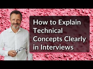 How to Explain Technical Concepts Clearly in Interviews