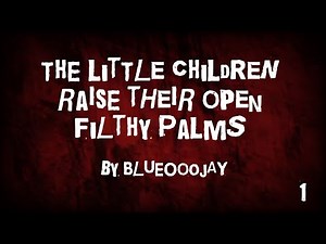 The Little Children Raise Their Open Filthy Palms Ch1 | READ DESC FOR CW!