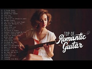 30 Beautiful Guitar Love Songs Ever | Relaxing Music for a Calm and Romantic Background Atmosphere