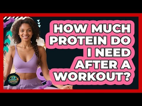 How Much Protein Do I Need After A Workout?
