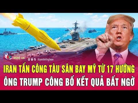 Điểm nóng thế giới 29/3: Iran tấn công tàu sân bay Mỹ từ 17 hướng, ông Trump công bố kết quả bất ngờ