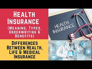 Health Insurance: Types, Underwriting & Benefits. (Health, Life & Medical Insurance Differences)