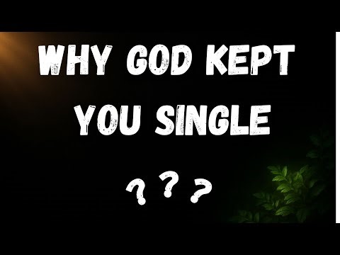 Why God Has Kept You Single | God’s Plan for Your Singleness Explained