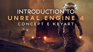 Concept Design and Key Art in Unreal Engine 4 - Intro to real-time 3D workflow