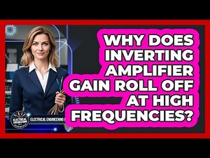 Why Does Inverting Amplifier Gain Roll Off At High Frequencies?