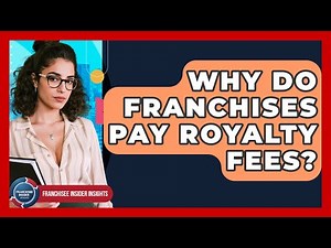 Why Do Franchises Pay Royalty Fees? - Franchisee Insider Insights