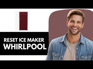 How to Reset Whirlpool Refrigerator Ice Maker