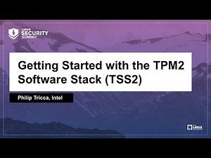 Getting Started with the TPM2 Software Stack (TSS2) - Philip Tricca, Intel