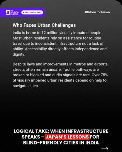 India’s urban infrastructure often leaves visually impaired citizens dependent on others due to inconsistent tactile pathways, scarce audio signals and uneven enforcement. 👉🏽 Japan, by contrast, ensures near-universal tactile coverage, audio guidance and routine audits. Experts emphasise that systematic design, rather than isolated technological interventions, enables independence for blind citizens, offering lessons for Indian cities seeking inclusivity. Accessibility Challenges in India 👉🏽