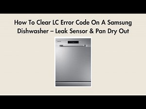 How To Clear LC Error Code On A Samsung Dishwasher – Leak Sensor & Pan Dry Out