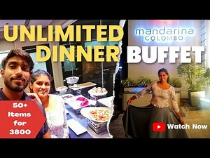 Unlimited Dinner Buffet | Mandarina | Colombo | 50 Varieties | LKR 3800
