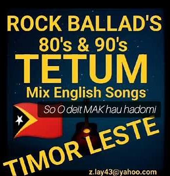 Rock Ballad's 80's and 90's Tetum English Love songs Timor Music