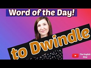 [English Vocabulary] to Dwindle | Meaning and Pronunciation