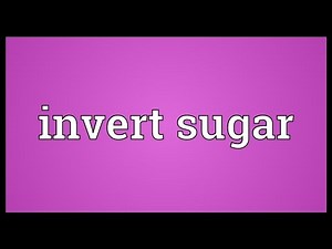Invert sugar Meaning