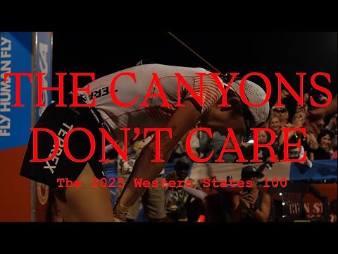 THE CANYONS DON’T CARE - The 2025 Western States 100 Mile Endurance Run