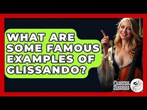 What Are Some Famous Examples Of Glissando? - Classical Serenade