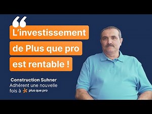 Adhérent Plus que pro : Construction Suhner renouvelle sa confiance (2019)