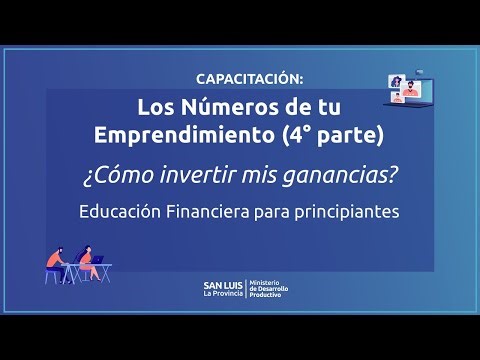 Ciclo: LOS NÚMEROS DE TU EMPRENDIMIENTO (4° parte) “¿Cómo invertir mis ganancias?”