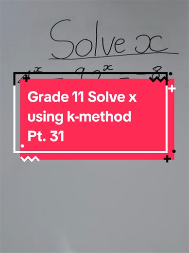 Grade 11 Mathematics: Solving x with the K-Method (Part 31)