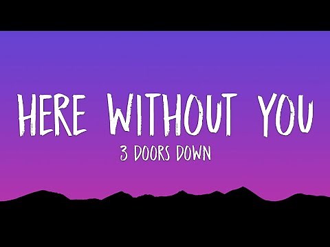 3 Doors Down - Here Without You (Lyrics)