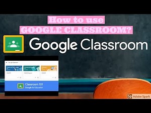 How to use GOOGLE CLASSROOM.