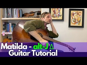 MATILDA Guitar Tutorial - alt-J - Guitar Lessons with Stuart!