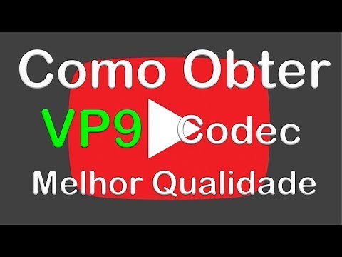 Como Conseguir o Codec VP9 No Seu Video do Youtube - Melhor Qualidade De Envio Possivel