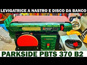 Levigatrice a Nastro e Disco Parkside Lidl PBTS 370 B2 Levigatrice Combinata da banco
