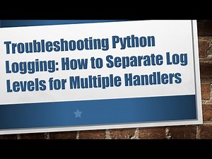 Troubleshooting Python Logging: How to Separate Log Levels for Multiple Handlers