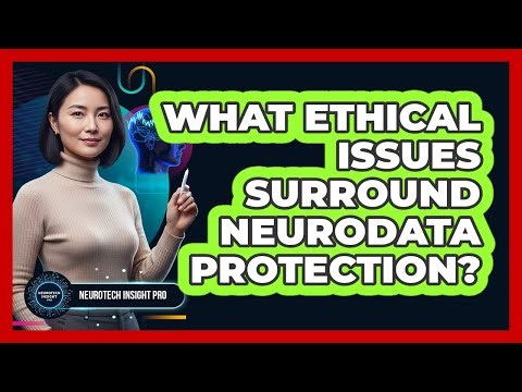 What Ethical Issues Surround Neurodata Protection?