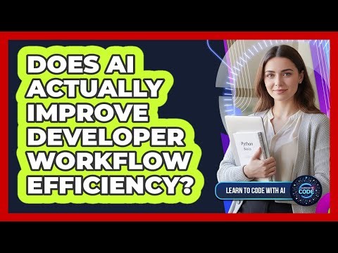 Does AI Actually Improve Developer Workflow Efficiency?