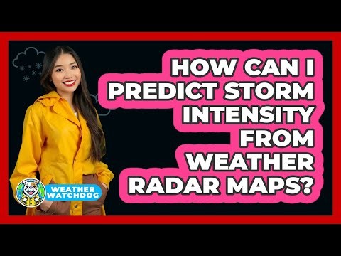 How Can I Predict Storm Intensity From Weather Radar Maps? - Weather Watchdog