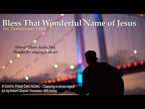 Gospel Hymn Sing-Along: "Bless That Wonderful Name of Jesus" (The Connections Choir)