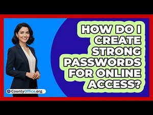 How Do I Create Strong Passwords For Online Access?