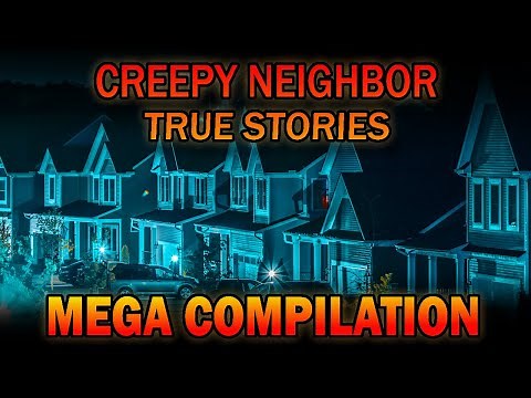 20 True Creepy Neighbor Horror Stories - Mega Compilation