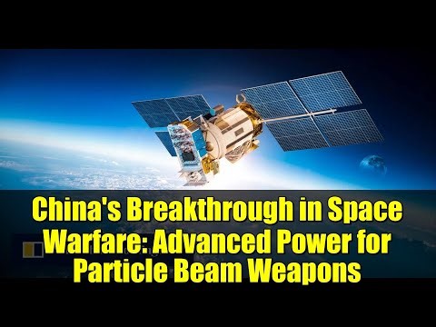 China's Breakthrough in Space Warfare: Advanced Power for Particle Beam Weapons