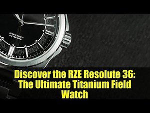 Discover the RZE Resolute 36: The Ultimate Titanium Field Watch