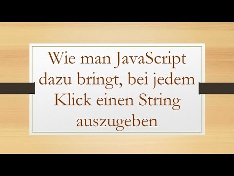 Wie man JavaScript dazu bringt, bei jedem Klick einen String auszugeben