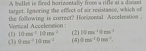 A bullet is fired horizontally from a rifle at a distant target... | Filo