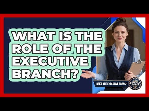 What Is The Role Of The Executive Branch?
