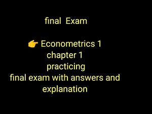 Econometrics 1 chapter 1 practicing final exam with answers and explanation