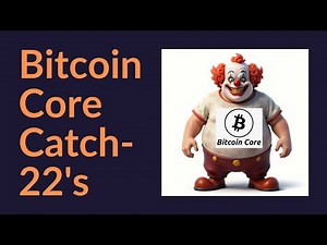 Bitcoin Core Catch-22's