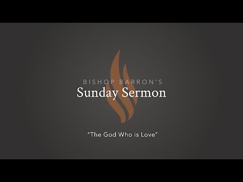 The God Who Is Love — Bishop Barron's Sunday Sermon