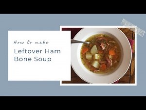 Leftover Ham Bone Soup