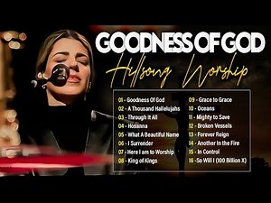 Goodness Of God ~ 10 Hillsong Worship Songs That Will Transform Your Worship Experience #42