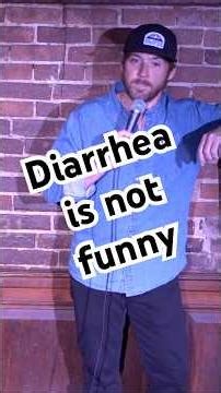 Diarrhea's not funny!