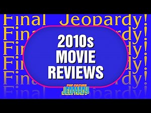 2010s Movie Reviews | Final Jeopardy! | POP CULTURE JEOPARDY!